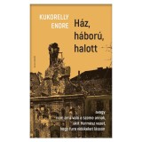 H&aacute;z, h&aacute;bor&uacute;, halott - Kukorelly Endre
