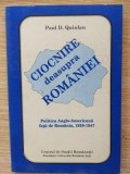 Ciocnire desupra Romaniei Politica Anglo-Americana Fata De Romania 1938-1947- Paul D. Quinlan