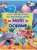 In mari si oceane. Carte de activitati cu autocolante/***