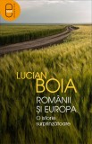 Rom&acirc;nii și Europa. O istorie surprinzătoare (ebook) - Lucian Boia - Editura LibHumanitas