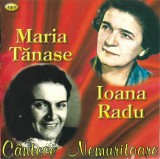 Maria Tănase Și Ioana Radu - C&acirc;ntece Nemuritoare, CDr