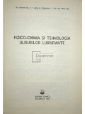 Gheorghe A. Radulescu - Fizico-chimia si tehnologia uleiurilor lubrifiante (Editia: 1982)