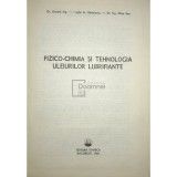 Gheorghe A. Radulescu - Fizico-chimia si tehnologia uleiurilor lubrifiante (Editia: 1982)