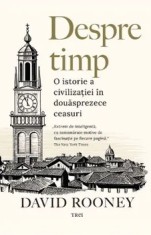 Despre timp. O istorie a civilizatiei in douasprezece ceasuri/David Rooney