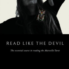 Read Like The Devil: The Essential Course in Reading the Marseille Tarot