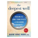 The Deepest Well: Healing the Long-Term Effects of Childhood Adversity
