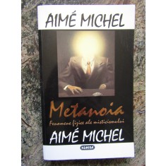 AIME MICHEL - METANOIA. FENOMENE FIZICE ALE MISTICISMULUI