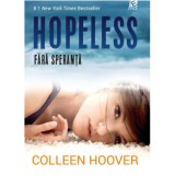 Hopeless. Fara speranta - Colleen Hoover