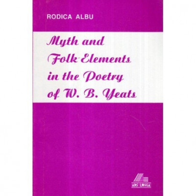 Rodica Albu - Myth and Folk Elements in the Poetry of W. B. Yeats - A Romanian Perspective - 121716 foto