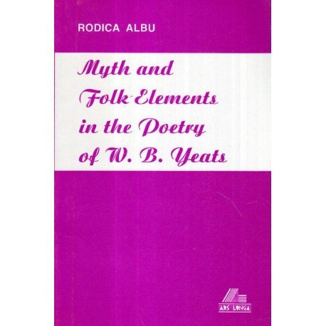 Rodica Albu - Myth and Folk Elements in the Poetry of W. B. Yeats - A Romanian Perspective - 121716