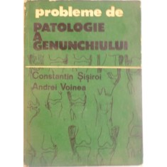 PROBLEME DE PATOLOGIE A GENUNCHIULUI de CONSTANTIN SISIROI, ANDREI VOINEA, 1990