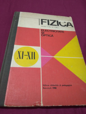 FIZICA CLASA XI-XII ELECTRICITATE SI OPTICA 1980 foto