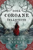 Două coroane &icirc;nlănțuite (Vol. 2) - Paperback brosat - Rachel Gillig - Storia Books