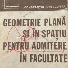 Geometrie plana si in spatiupentru admitere la facultate Constantin Ionescu Tiu