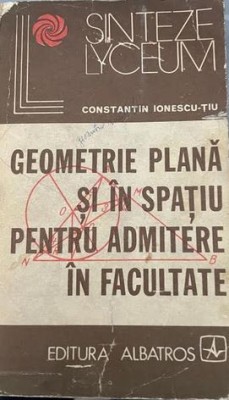 Geometrie plana si in spatiupentru admitere la facultate Constantin Ionescu Tiu foto