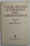 TUDOR ARGHEZI. AUTOPORTRET PRIN CORESPONDENTA prezentat de BARBU CIOCULESCU , 1982