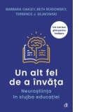 Un alt fel de a invata. Neurostiinta in slujba educatiei - Barbara Oakley, Beth Rogowsky, Terrence J. Sejnowski