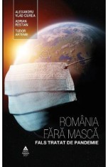 Romania fara masca. Fals tratat de pandemie - Alexandru Vlad Ciurea, Adrian Restian, Tudor Artenie