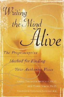 Writing the Mind Alive: The Proprioceptive Method for Finding Your Authentic Voice foto