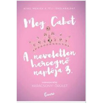 Kar&amp;aacute;csonyi őr&amp;uuml;let - A neveletlen hercegnő napl&amp;oacute;ja 3. - Cabot foto