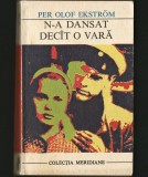 Cumpara ieftin N-A DANSAT DEC&Icirc;T / DEC&Acirc;T O VARĂ - PER OLOF EKSTROM - MERIDIANE