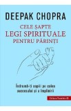 Cele sapte legi spirituale pentru parinti - Deepak Chopra