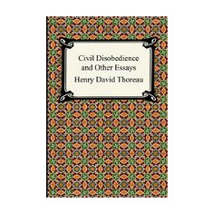 Civil Disobedience and Other Essays (the Collected Essays of Henry David Thoreau)