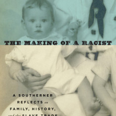 The Making of a Racist: A Southerner Reflects on Family, History, and the Slave Trade