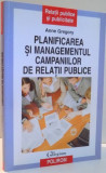 PLANIFICAREA SI MANAGEMENTUL CAMPANIILOR DE RELATII PUBLICE de ANNE GREGORY , 2009, Polirom
