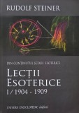 Din continutul scolii esoterice. Lectii esoterice I/1904-1909 - Rudolf Steiner