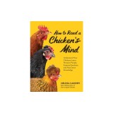 How to Read a Chicken's Mind: Understand How Chickens Learn, Perceive People, Express Emotions, and Pass Down Knowledge