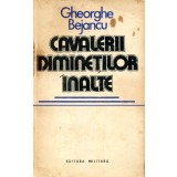 Cavalerii diminetilor inalte - Gheorghe Bejancu