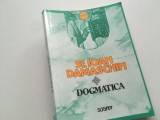 SF. IOAN DAMASCHIN - Dogmatica/Despre Credinta Ortodoxa, trad. Pr. Dumitru Fecioru, ed. 1943, Valea Plopului 2000