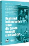 Realismul in literaturile slave din Europa Centrala si de Sud-Est - Camelia Dinu, Anca-Maria Bercaru, Constantin Geambasu, Anca Irina Ionescu, Maria L