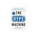 The Hype Machine: How Social Media Disrupts Our Elections, Our Economy, and Our Health--And How We Must Adapt