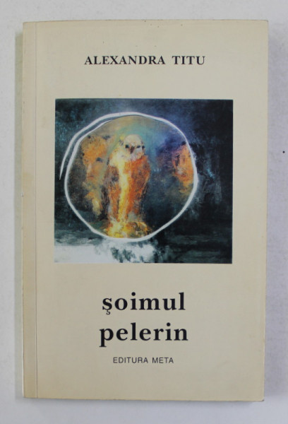 SOIMUL PELERIN - PROZA de ALEXANDRA TITU , 1997 , DEDICATIE *