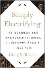 Simply Electrifying: The Technology That Transformed the World, from Benjamin Franklin to Elon Musk foto