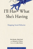 I&#039;ll Have What She&#039;s Having: Mapping Social Behavior | R. Alexander Bentley, Mark Earls, Michael J. O&#039;Brien, MIT Press Ltd