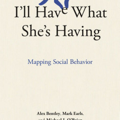 I'll Have What She's Having: Mapping Social Behavior | R. Alexander Bentley, Mark Earls, Michael J. O'Brien