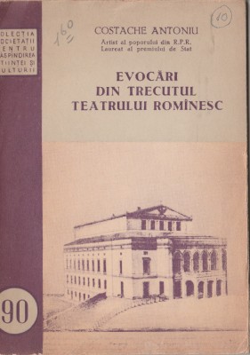 Costache Antoniu - Evocari din trecutul teatrului romanesc foto