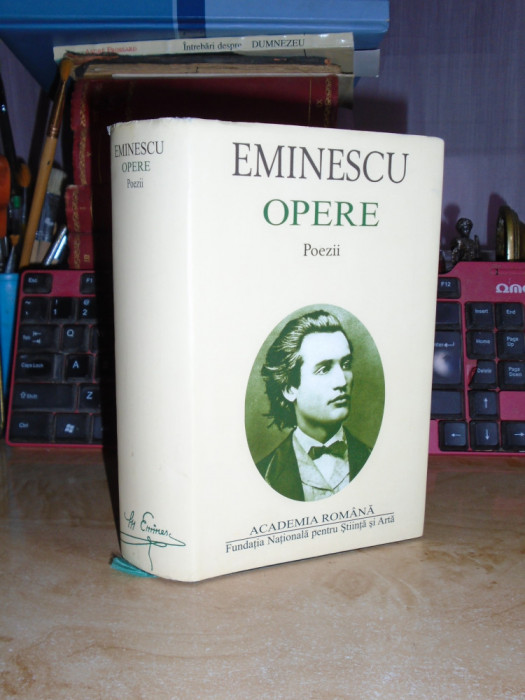 MIHAI EMINESCU - OPERE : POEZII , ACADEMIA ROMANA , 2013 *