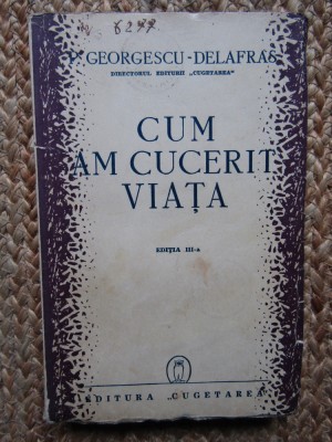 GEORGESCU-DELAFRAS - CUM AM CUCERIT VIATA. 1942 foto