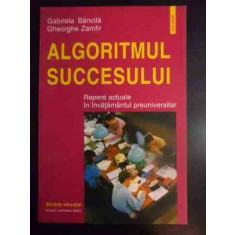 Algoritmul Succesului Repere Actuale In Invatamantul Preunive - Gabriela Bancila Gheorghe Zamfir ,541893