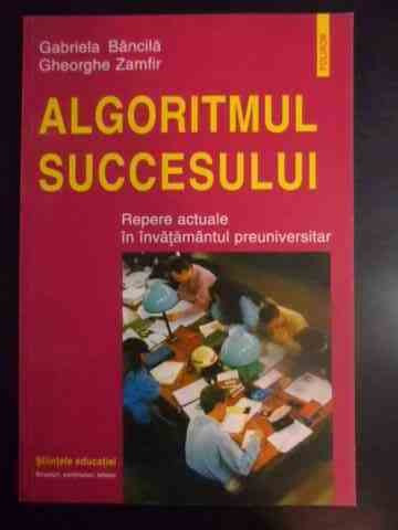 Algoritmul Succesului Repere Actuale In Invatamantul Preunive - Gabriela Bancila Gheorghe Zamfir ,541893