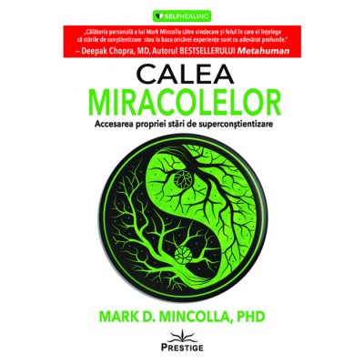 Calea Miracolelor. Accesarea propriei stari de Superconstientizare - Mark D. Mincolla foto