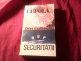 H2u. Neagu Cosma - Cupola - Din Culisele Securitatii - Ed. Globus 1994 , 312 pag