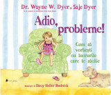Adio, probleme! - Paperback - Dr. Wayne W. Dyer, Saje Dyer - Act și Politon