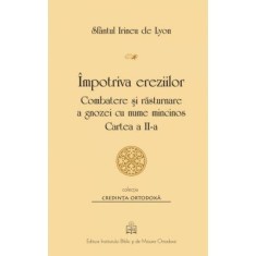 Impotriva ereziilor. Combatere si rasturnare a gnozei cu nume mincinos, Cartea 2 - Sf. Irineu de Lyon