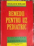 REMEDII PENTRU UZ PEDIATRIC, DOUGLAS M. BORLAND/COLECTIA,,HOMEOPRAXIS"/EDITURA ,,PAN EUROPE"/ IASI, 2002