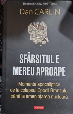 Sfarsitul e mereu aproape. Momente apocaliptice de la colapsul Epocii Bronzului pana la amenintarea nucleara - Dan Carlin foto